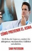 Cómo Prevenir El Asma: Medidas de higiene, control de alérgenos, vacunación y hábitos saludables (eBook, ePUB)