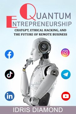 Quantum Entrepreneurship: ChatGPT, Ethical Hacking, and the Future of Remote Business (eBook, ePUB) - Diamond, Idris