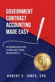 Government Contract Accounting Made Easy: The Uncomplicated Guide to Compliance, Pricing, and Profitability (eBook, ePUB)
