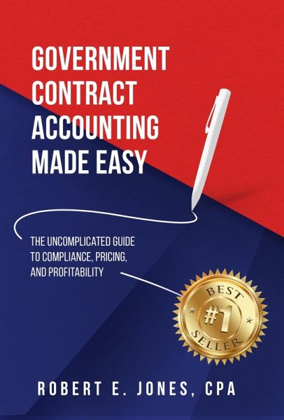 Government Contract Accounting Made Easy: The Uncomplicated Guide to Compliance, Pricing, and Profitability (eBook, ePUB)