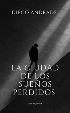 La Ciudad de Los Sueños Perdidos (eBook, ePUB) - Andrade, Diego