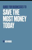 Guide for Businesses to Save the Most Money Today (eBook, ePUB)