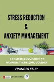 Stress Reduction & Anxiety Management: A Comprehensive Guide to Navigate the Lifelong Journey (eBook, ePUB)