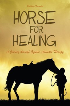 Horses For Healing A Journey through Equine-Assisted Therapy (eBook, ePUB) - Forrester, Brittany