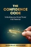 The Confidence Code: Unlocking Your Inner Power And Potential (eBook, ePUB)