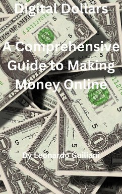 Digital Dollars A Comprehensive Guide to Making Money Online (eBook, ePUB) - Guiliani, Leonardo