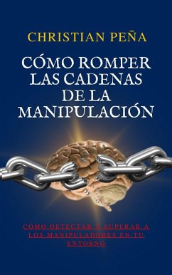 Cómo romper las cadenas de la manipulación (Despertar del Engaño, #1) (eBook, ePUB) - Peña, Christian