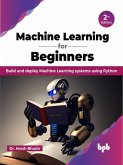 Machine Learning for Beginners: Build and deploy Machine Learning systems using Python - 2nd Edition (eBook, ePUB) Machine Learning for Beginners: Build and deploy Machine Learning systems using Python - 2nd Edition (eBook, ePUB)