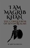 I Am Magrib Khan The Conqueror of Seven Realms (eBook, ePUB)