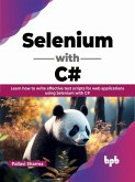 Selenium with C#: Learn how to write effective test scripts for web applications using Selenium with C# (eBook, ePUB)