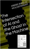 The Intersection of AI and the Ghost in the Machine (1A, #1) (eBook, ePUB)