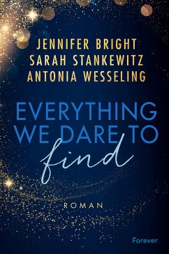 Everything We Dare to Find (eBook, ePUB) - Wesseling, Antonia; Stankewitz, Sarah; Bright, Jennifer