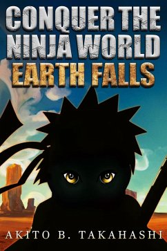 Conquer The Ninja World: Earth Falls (eBook, ePUB) - Takahashi, Akito B.