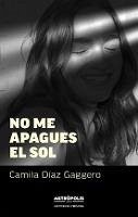 No me apagues el sol (eBook, ePUB) - Díaz Gaggero, Camila