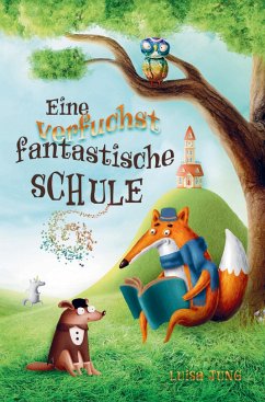 Eine verfuchst fantastische Schule - Kinderbuch ab 6 Jahre für Mädchen und Jungen - Luisa Jung