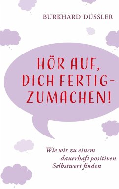 Hör auf, dich fertig zu machen! - Düssler, Burkhard