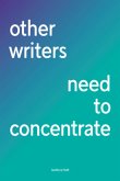 other writers need to concentrate