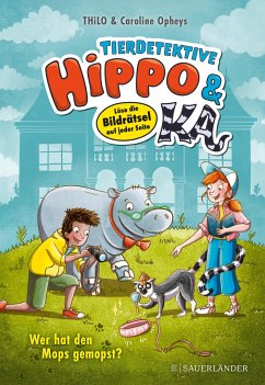 Wer hat den Mops gemopst? / Tierdetektive Hippo & Ka Bd.1 - Thilo