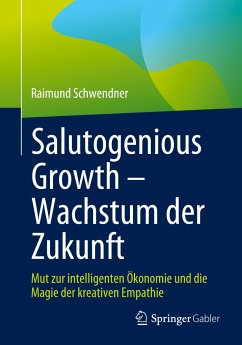 Salutogenious Growth ¿ Wachstum der Zukunft - Schwendner, Raimund
