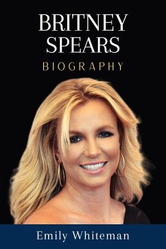Britney Spears Biography (eBook, ePUB) - Whiteman, Emily