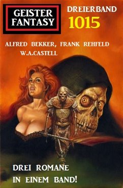 Geister Fantasy Dreierband 1015 (eBook, ePUB) - Bekker, Alfred; Rehfeld, Frank; Castell, W. A.