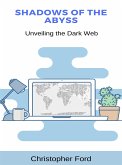 Shadows of the Abyss: Unveiling the Dark Web (eBook, ePUB)