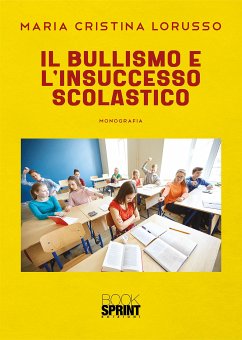 Il bullismo e l’insuccesso scolastico (eBook, PDF) - Cristina Lorusso, Maria
