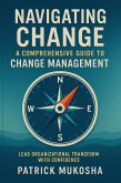 &quote;Navigating Change: A Comprehensive Guide to Change Management&quote; (GoodMan, #1) (eBook, ePUB)