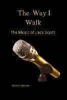 The Way I Walk: The Music of Jack Scott (Musicians of Note) (eBook, ePUB) - Reynolds, Robert F.