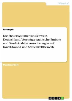 Die Steuersysteme von Schweiz, Deutschland, Vereinigte Arabische Emirate und Saudi-Arabien. Auswirkungen auf Investitionen und Steuerwettbewerb - Anonymous