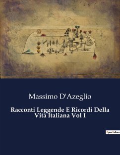 Racconti Leggende E Ricordi Della Vita Italiana Vol I - D'Azeglio, Massimo