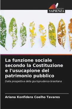 La funzione sociale secondo la Costituzione e l'usucapione del patrimonio pubblico - Konfidera Coelho Tavares, Ariana