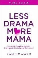 Cover Less Drama More Mama: How to Go from Frazzled and Disrespected to Calm and Connected (eBook, ePUB)