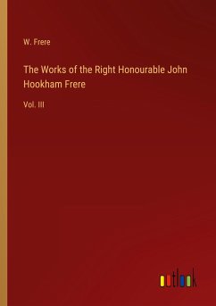 The Works of the Right Honourable John Hookham Frere