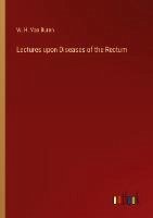 Lectures upon Diseases of the Rectum
