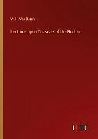 Lectures upon Diseases of the Rectum - Buren, W. H. Van