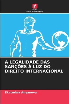 A LEGALIDADE DAS SANÇÕES À LUZ DO DIREITO INTERNACIONAL - Anyanova, Ekaterina