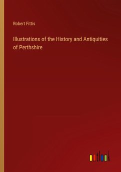 Illustrations of the History and Antiquities of Perthshire - Fittis, Robert