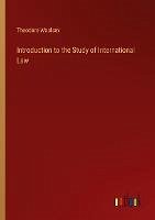 Introduction to the Study of International Law - Woolsey, Theodore