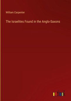 The Israelites Found in the Anglo-Saxons - Carpenter, William