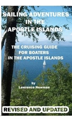 Sailing Adventures In The Apostle Islands - Newman, Lawrence W.