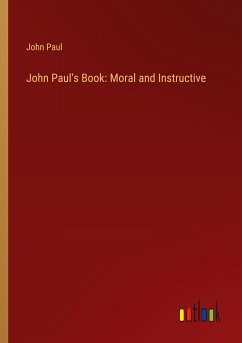 John Paul's Book: Moral and Instructive - Paul, John