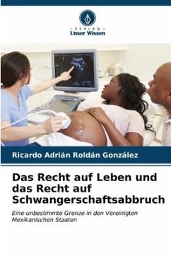 Das Recht auf Leben und das Recht auf Schwangerschaftsabbruch - Roldán González, Ricardo Adrián