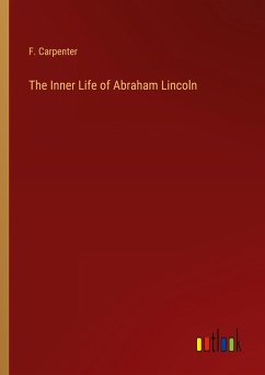 The Inner Life of Abraham Lincoln - Carpenter, F.