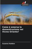 Come è emersa la domesticazione nel Vicino Oriente?