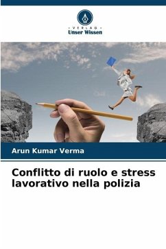 Conflitto di ruolo e stress lavorativo nella polizia - Verma, Arun Kumar