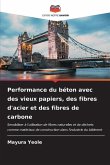 Performance du béton avec des vieux papiers, des fibres d'acier et des fibres de carbone