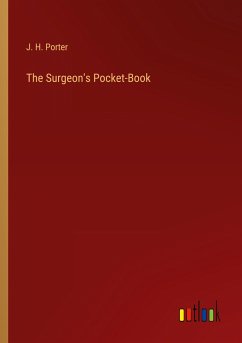 The Surgeon's Pocket-Book - Porter, J. H.