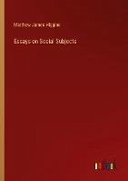 Essays on Social Subjects - Higgins, Matthew James