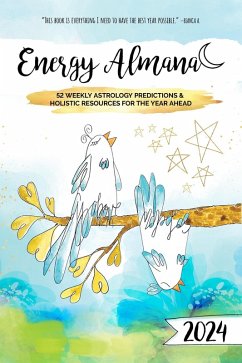 2024 Energy Almanac: 52 Weekly Astrology Predictions & Holistic Resources For The Year Ahead (eBook, ePUB) - Veilleux, Tam